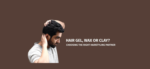 Hair Gel, Wax or Clay - Choosing the right hairstyling partner