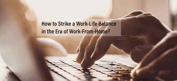 The Phy Life- How to Strike a Work-Life Balance in the Era of Work-From-Home?