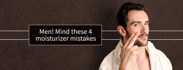 Men! Mind these 4 moisturizer mistakes