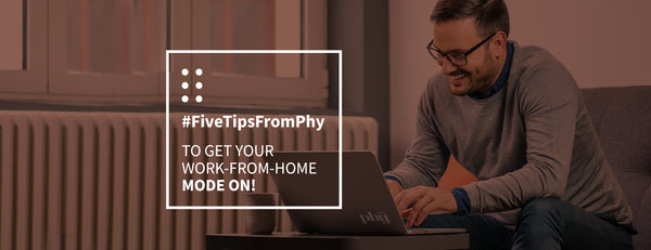 #FiveTipsFromPhy to get your work-from-home mode on!