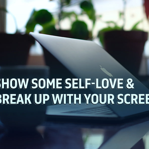 Healthy Self-Esteem and Screen Time, Take a Break